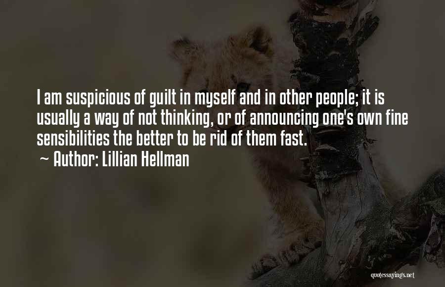 Lillian Hellman Quotes: I Am Suspicious Of Guilt In Myself And In Other People; It Is Usually A Way Of Not Thinking, Or