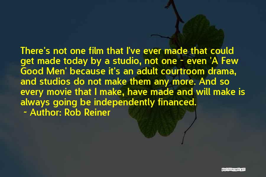 Rob Reiner Quotes: There's Not One Film That I've Ever Made That Could Get Made Today By A Studio, Not One - Even