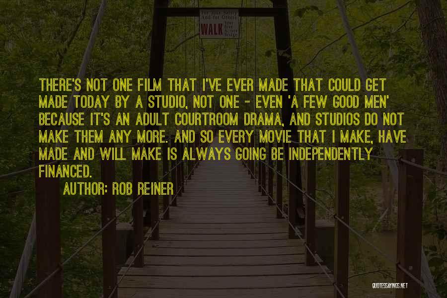 Rob Reiner Quotes: There's Not One Film That I've Ever Made That Could Get Made Today By A Studio, Not One - Even