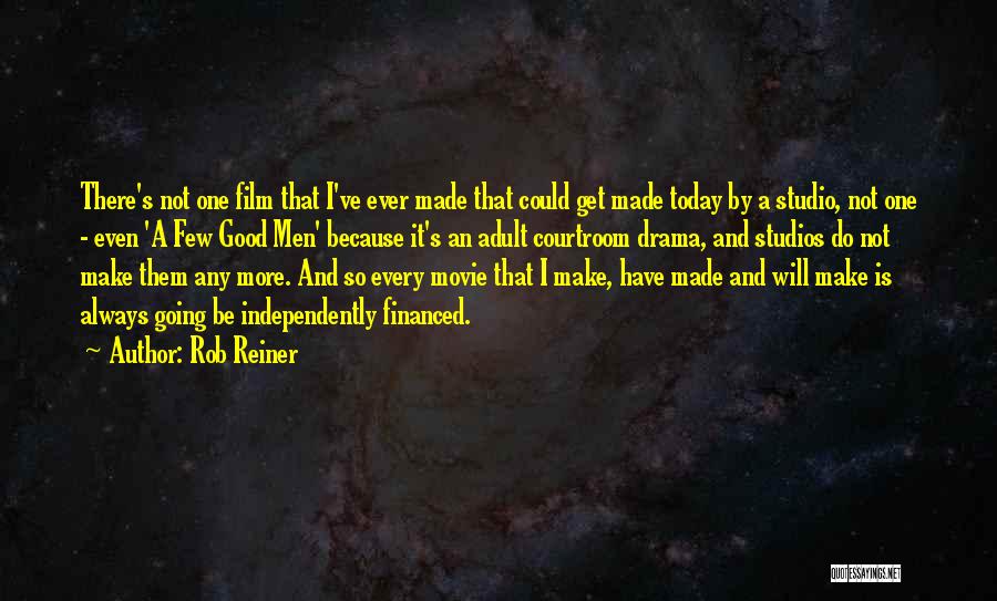 Rob Reiner Quotes: There's Not One Film That I've Ever Made That Could Get Made Today By A Studio, Not One - Even