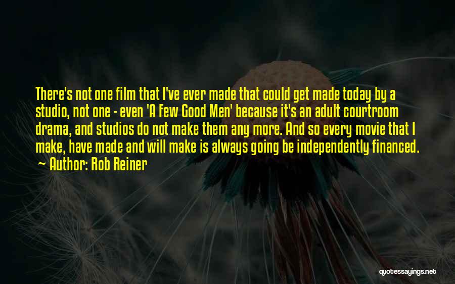 Rob Reiner Quotes: There's Not One Film That I've Ever Made That Could Get Made Today By A Studio, Not One - Even