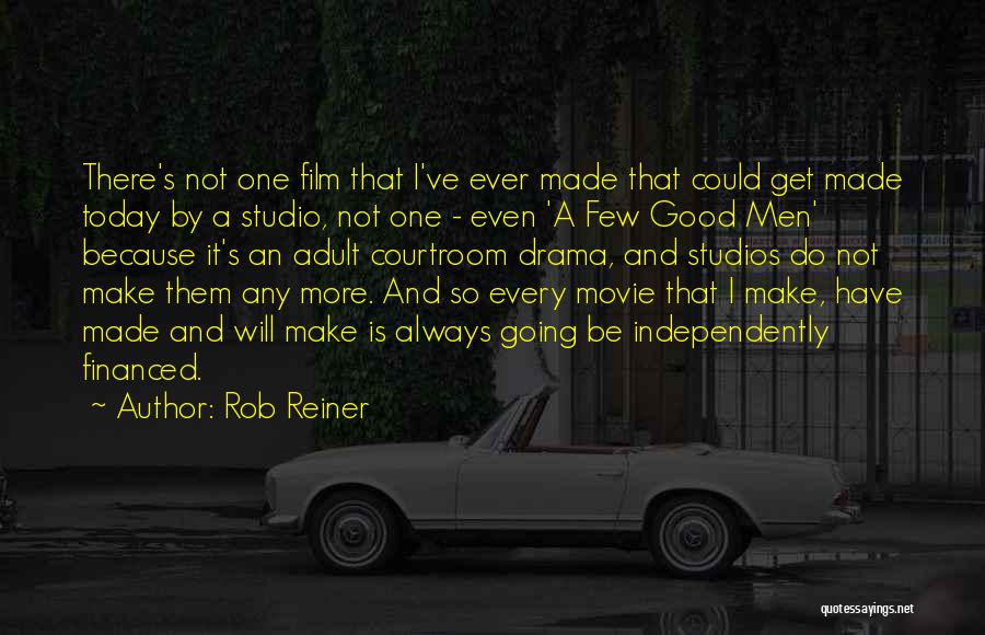 Rob Reiner Quotes: There's Not One Film That I've Ever Made That Could Get Made Today By A Studio, Not One - Even