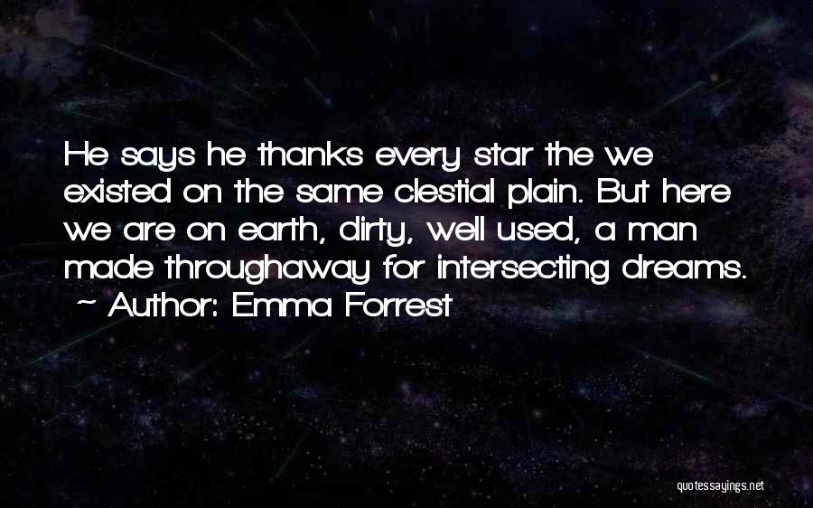Emma Forrest Quotes: He Says He Thanks Every Star The We Existed On The Same Clestial Plain. But Here We Are On Earth,
