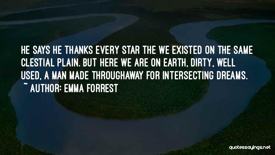 Emma Forrest Quotes: He Says He Thanks Every Star The We Existed On The Same Clestial Plain. But Here We Are On Earth,