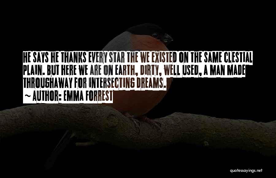 Emma Forrest Quotes: He Says He Thanks Every Star The We Existed On The Same Clestial Plain. But Here We Are On Earth,