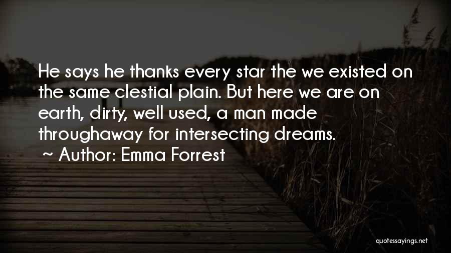 Emma Forrest Quotes: He Says He Thanks Every Star The We Existed On The Same Clestial Plain. But Here We Are On Earth,