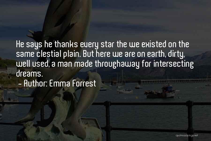 Emma Forrest Quotes: He Says He Thanks Every Star The We Existed On The Same Clestial Plain. But Here We Are On Earth,