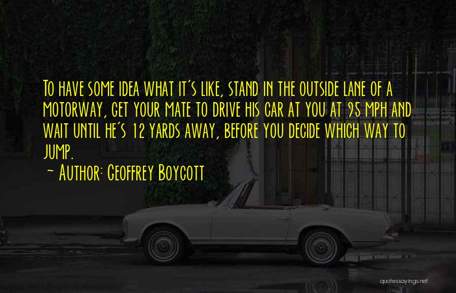 95 Mph To M S Quotes By Geoffrey Boycott