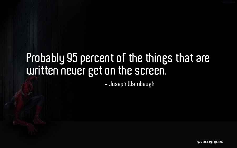 95 Quotes By Joseph Wambaugh 95 Quotes By Joseph Wambaugh
