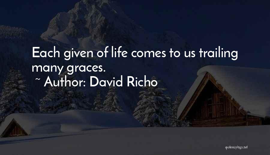 David Richo Quotes: Each Given Of Life Comes To Us Trailing Many Graces.
