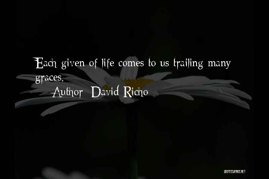 David Richo Quotes: Each Given Of Life Comes To Us Trailing Many Graces.