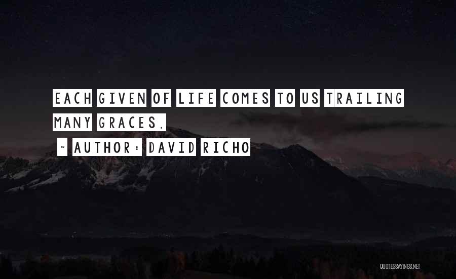 David Richo Quotes: Each Given Of Life Comes To Us Trailing Many Graces.