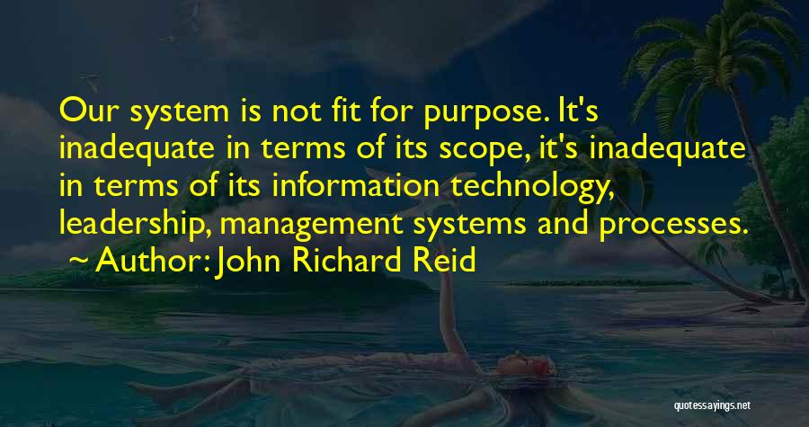 John Richard Reid Quotes: Our System Is Not Fit For Purpose. It's Inadequate In Terms Of Its Scope, It's Inadequate In Terms Of Its