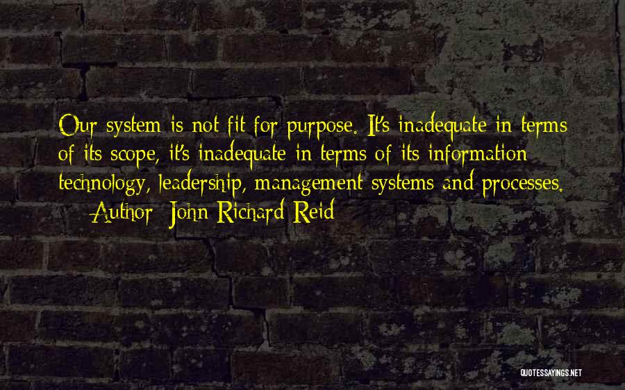 John Richard Reid Quotes: Our System Is Not Fit For Purpose. It's Inadequate In Terms Of Its Scope, It's Inadequate In Terms Of Its