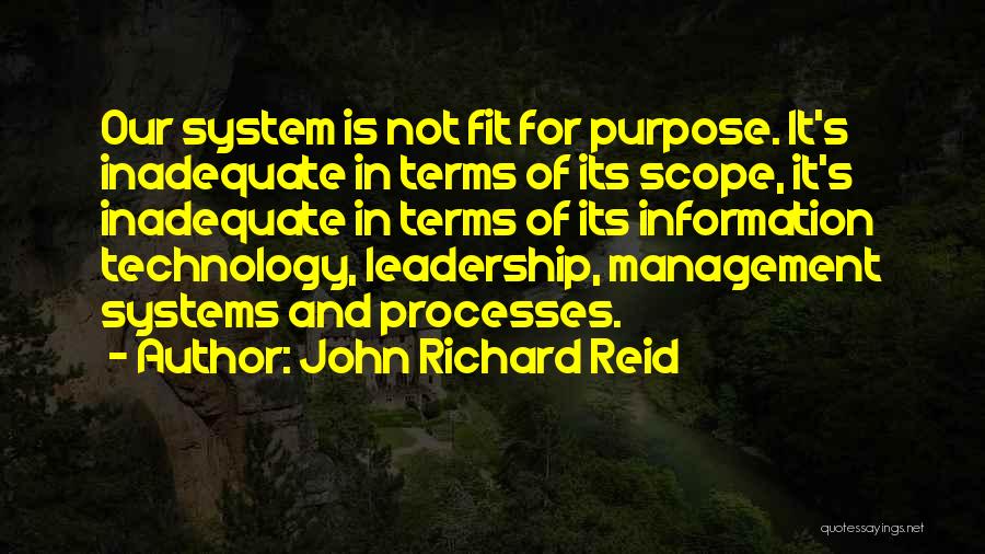 John Richard Reid Quotes: Our System Is Not Fit For Purpose. It's Inadequate In Terms Of Its Scope, It's Inadequate In Terms Of Its