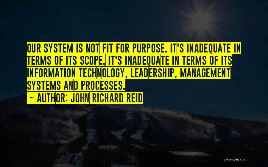 John Richard Reid Quotes: Our System Is Not Fit For Purpose. It's Inadequate In Terms Of Its Scope, It's Inadequate In Terms Of Its