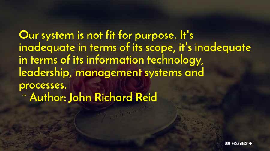 John Richard Reid Quotes: Our System Is Not Fit For Purpose. It's Inadequate In Terms Of Its Scope, It's Inadequate In Terms Of Its