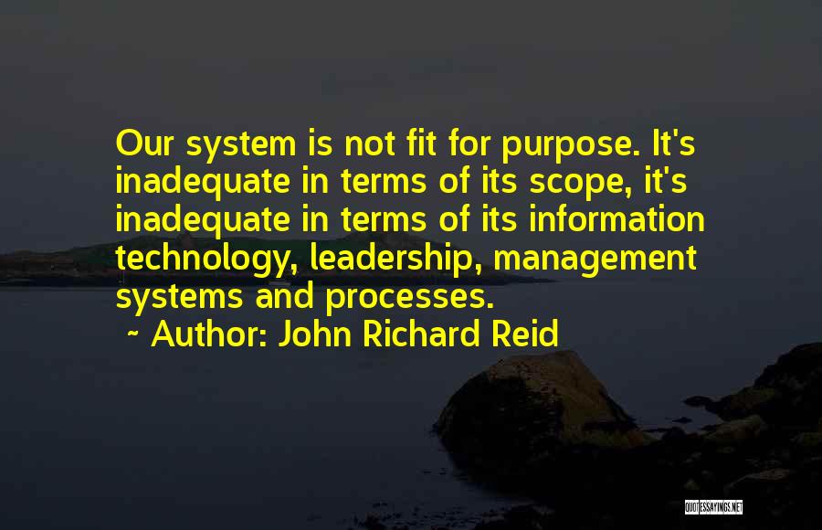John Richard Reid Quotes: Our System Is Not Fit For Purpose. It's Inadequate In Terms Of Its Scope, It's Inadequate In Terms Of Its