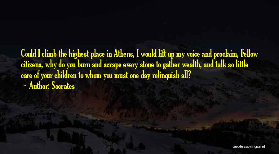 Socrates Quotes: Could I Climb The Highest Place In Athens, I Would Lift Up My Voice And Proclaim, Fellow Citizens, Why Do