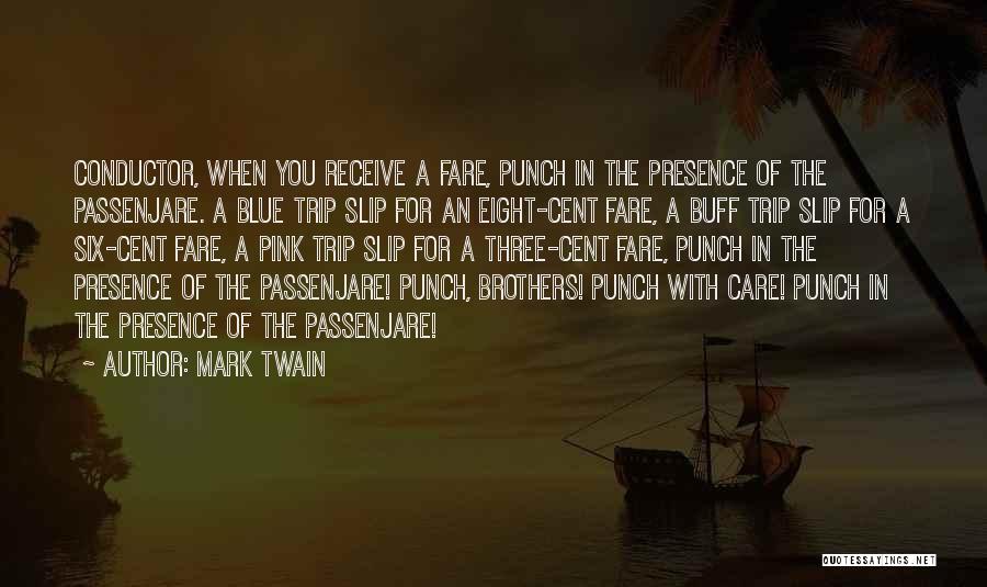 Mark Twain Quotes: Conductor, When You Receive A Fare, Punch In The Presence Of The Passenjare. A Blue Trip Slip For An Eight-cent