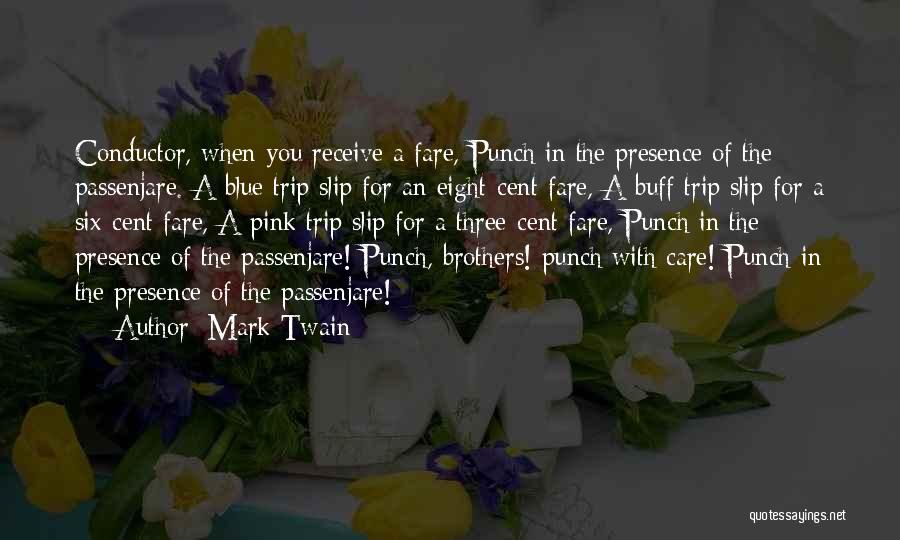 Mark Twain Quotes: Conductor, When You Receive A Fare, Punch In The Presence Of The Passenjare. A Blue Trip Slip For An Eight-cent