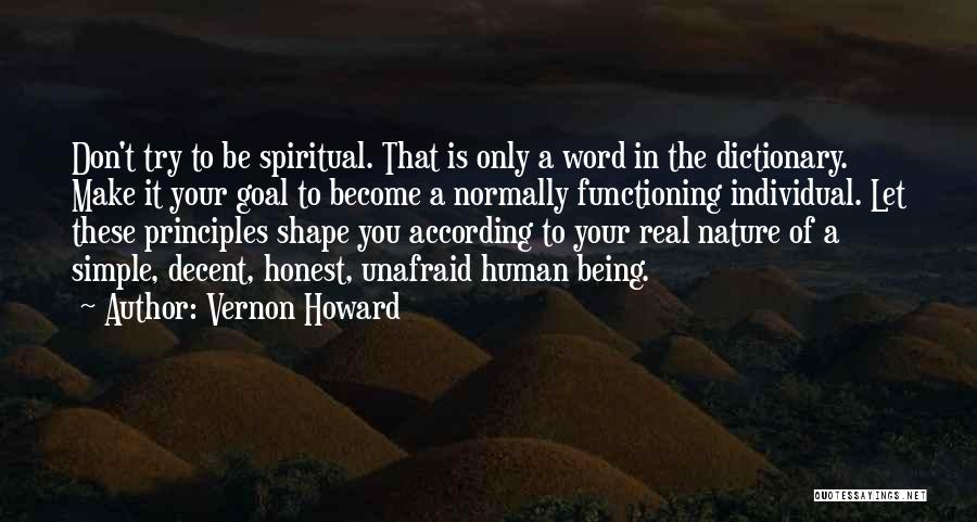 Vernon Howard Quotes: Don't Try To Be Spiritual. That Is Only A Word In The Dictionary. Make It Your Goal To Become A