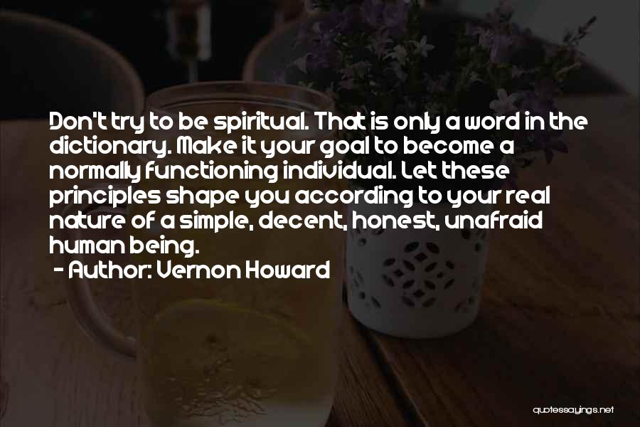 Vernon Howard Quotes: Don't Try To Be Spiritual. That Is Only A Word In The Dictionary. Make It Your Goal To Become A