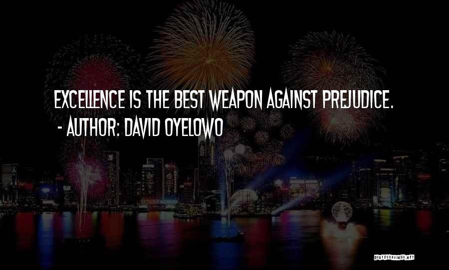 David Oyelowo Quotes: Excellence Is The Best Weapon Against Prejudice.