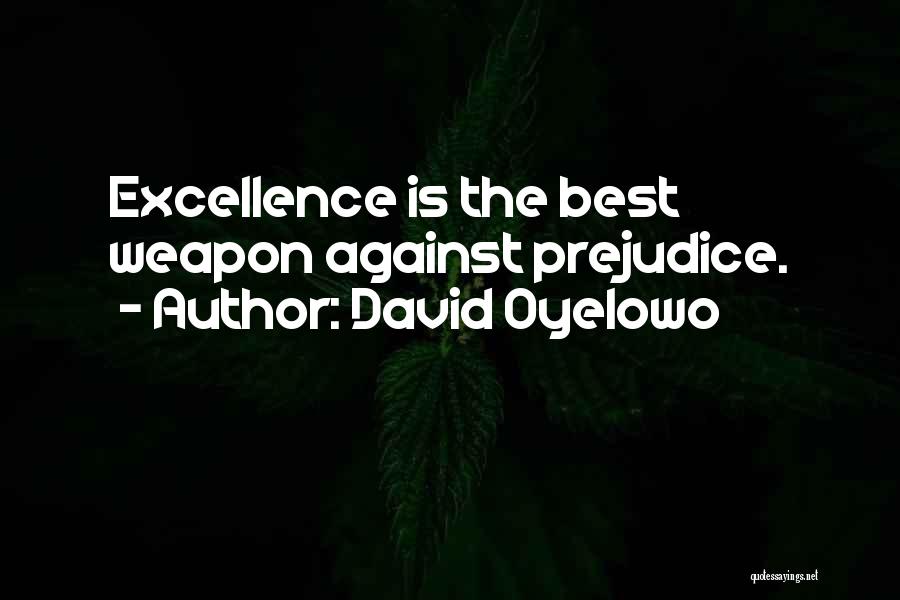 David Oyelowo Quotes: Excellence Is The Best Weapon Against Prejudice.