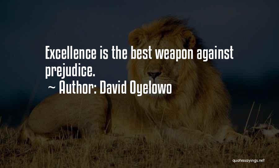 David Oyelowo Quotes: Excellence Is The Best Weapon Against Prejudice.