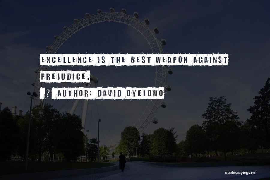 David Oyelowo Quotes: Excellence Is The Best Weapon Against Prejudice.