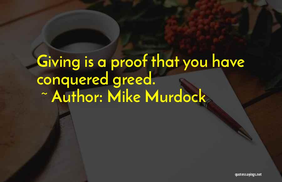 Mike Murdock Quotes: Giving Is A Proof That You Have Conquered Greed.
