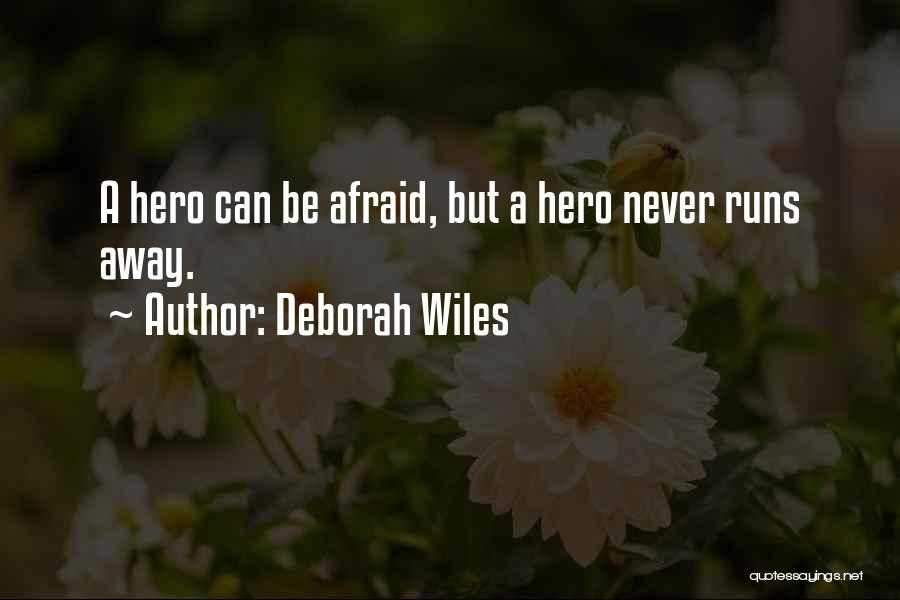 Deborah Wiles Quotes: A Hero Can Be Afraid, But A Hero Never Runs Away.