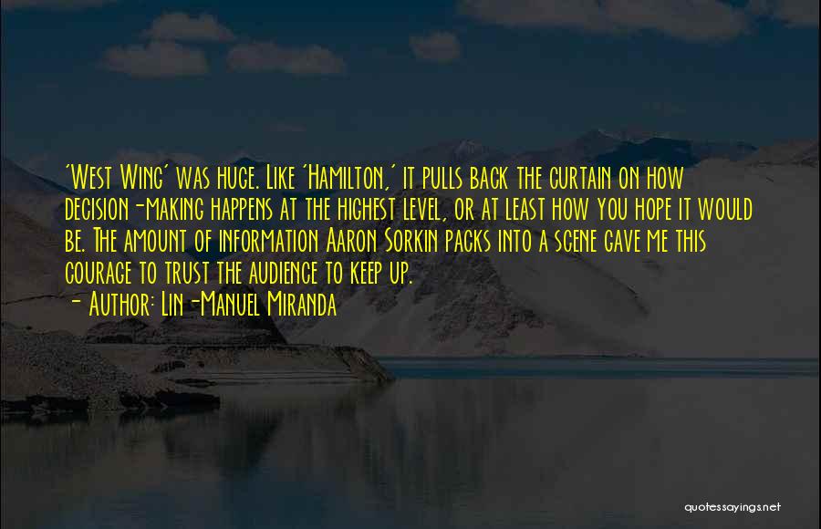 Lin-Manuel Miranda Quotes: 'west Wing' Was Huge. Like 'hamilton,' It Pulls Back The Curtain On How Decision-making Happens At The Highest Level, Or