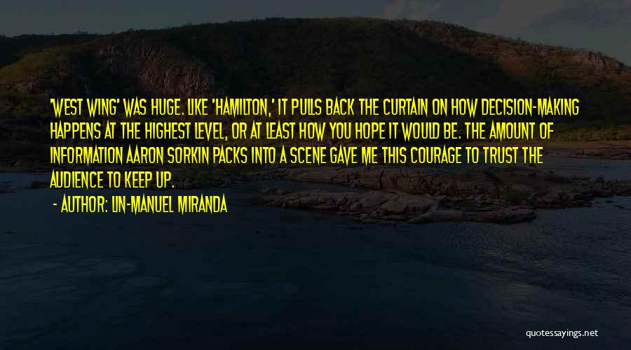 Lin-Manuel Miranda Quotes: 'west Wing' Was Huge. Like 'hamilton,' It Pulls Back The Curtain On How Decision-making Happens At The Highest Level, Or