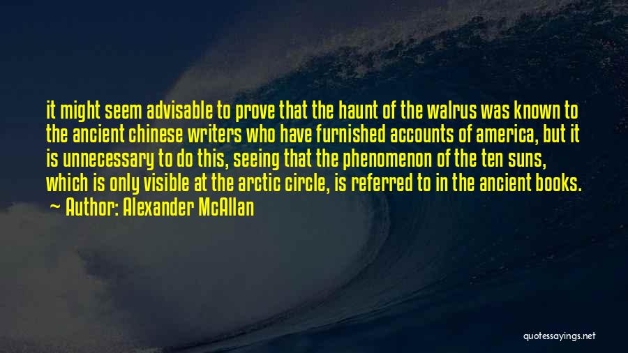 Alexander McAllan Quotes: It Might Seem Advisable To Prove That The Haunt Of The Walrus Was Known To The Ancient Chinese Writers Who