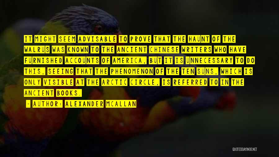 Alexander McAllan Quotes: It Might Seem Advisable To Prove That The Haunt Of The Walrus Was Known To The Ancient Chinese Writers Who