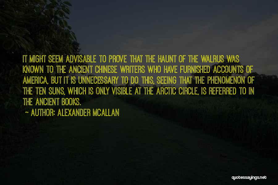 Alexander McAllan Quotes: It Might Seem Advisable To Prove That The Haunt Of The Walrus Was Known To The Ancient Chinese Writers Who