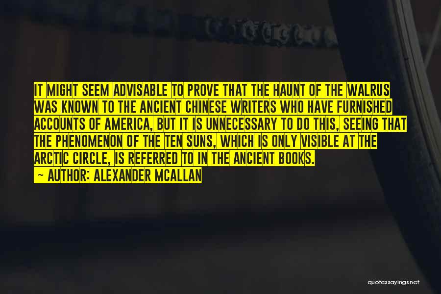 Alexander McAllan Quotes: It Might Seem Advisable To Prove That The Haunt Of The Walrus Was Known To The Ancient Chinese Writers Who