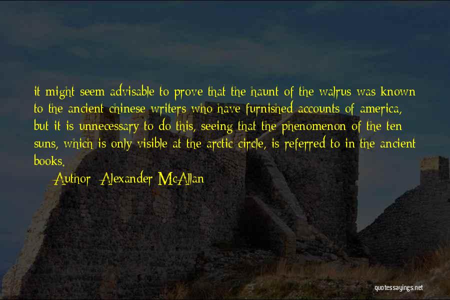 Alexander McAllan Quotes: It Might Seem Advisable To Prove That The Haunt Of The Walrus Was Known To The Ancient Chinese Writers Who