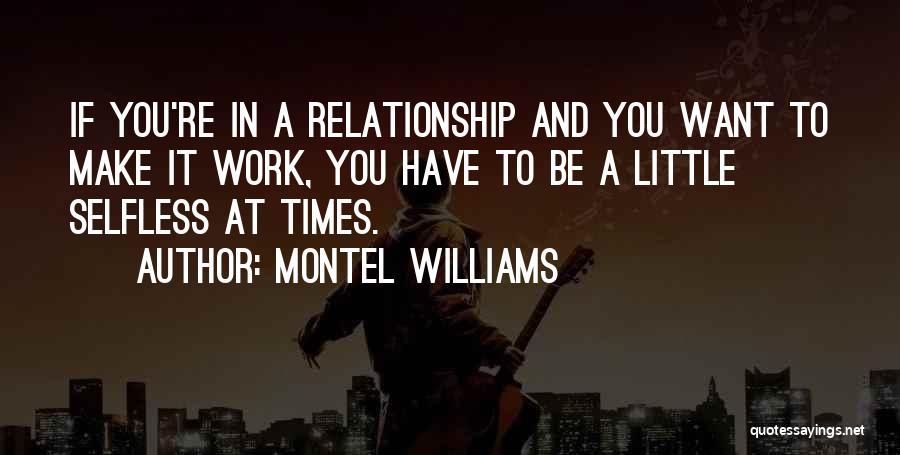 Montel Williams Quotes: If You're In A Relationship And You Want To Make It Work, You Have To Be A Little Selfless At