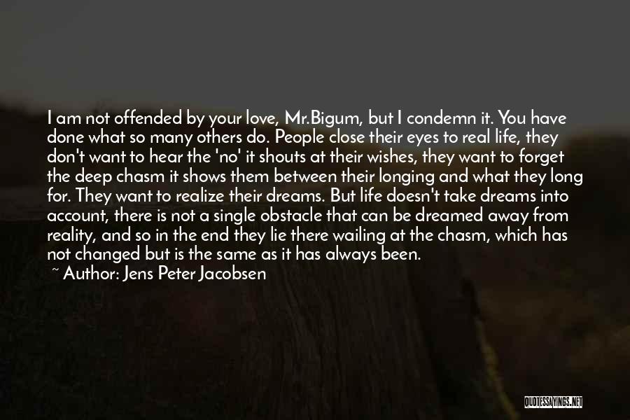 Jens Peter Jacobsen Quotes: I Am Not Offended By Your Love, Mr.bigum, But I Condemn It. You Have Done What So Many Others Do.