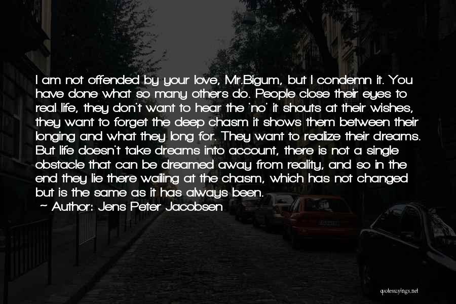 Jens Peter Jacobsen Quotes: I Am Not Offended By Your Love, Mr.bigum, But I Condemn It. You Have Done What So Many Others Do.