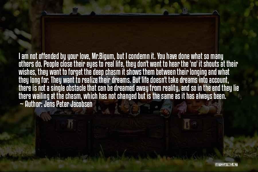 Jens Peter Jacobsen Quotes: I Am Not Offended By Your Love, Mr.bigum, But I Condemn It. You Have Done What So Many Others Do.