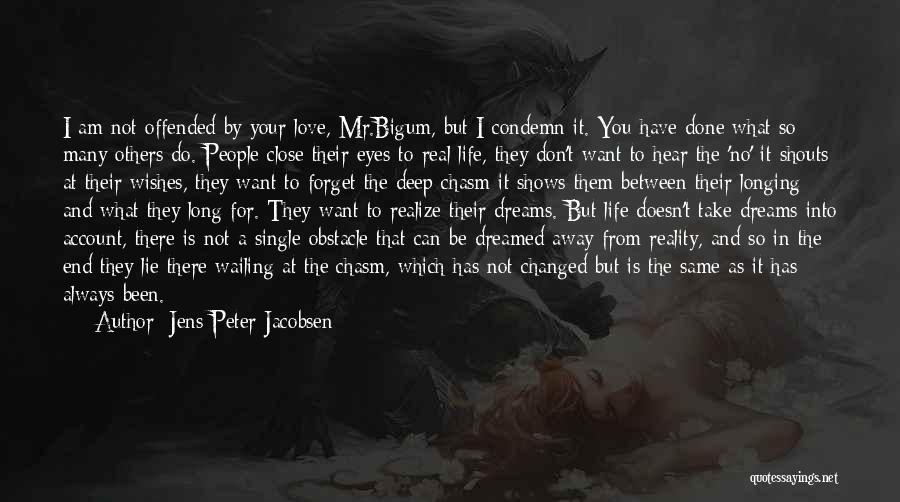 Jens Peter Jacobsen Quotes: I Am Not Offended By Your Love, Mr.bigum, But I Condemn It. You Have Done What So Many Others Do.