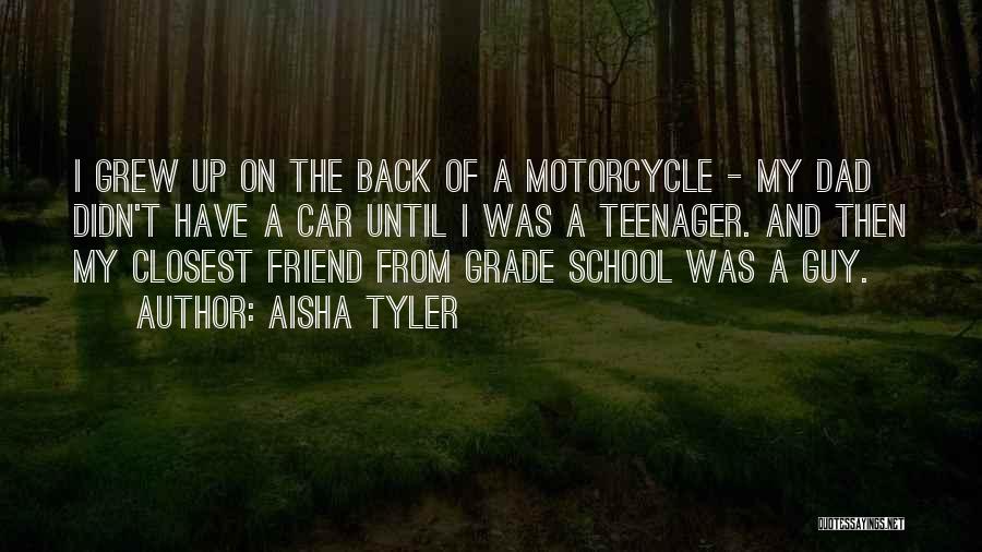 Aisha Tyler Quotes: I Grew Up On The Back Of A Motorcycle - My Dad Didn't Have A Car Until I Was A