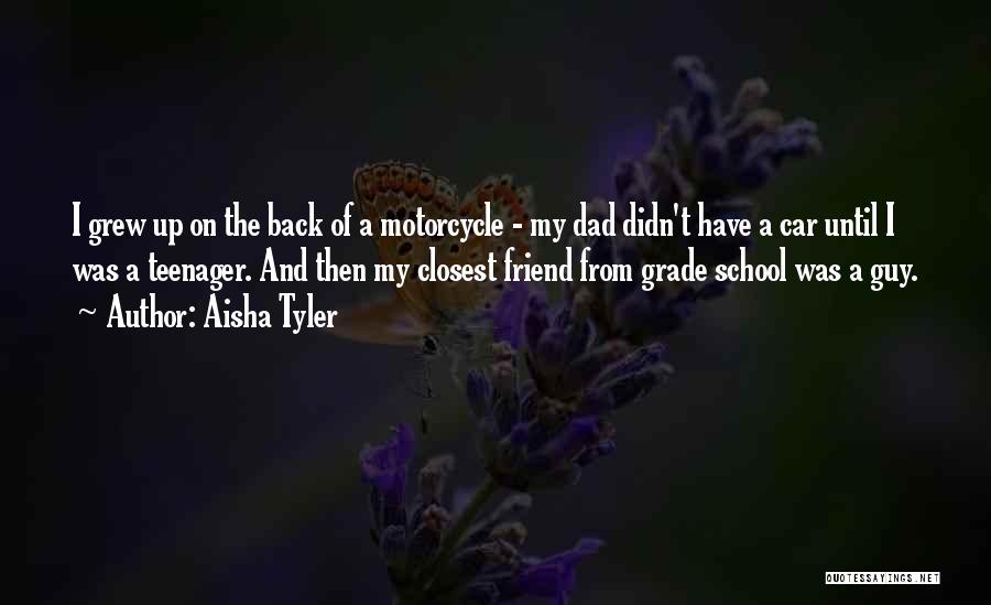 Aisha Tyler Quotes: I Grew Up On The Back Of A Motorcycle - My Dad Didn't Have A Car Until I Was A