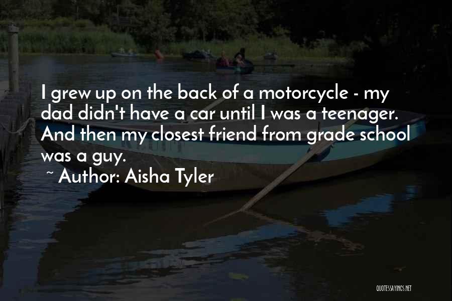 Aisha Tyler Quotes: I Grew Up On The Back Of A Motorcycle - My Dad Didn't Have A Car Until I Was A