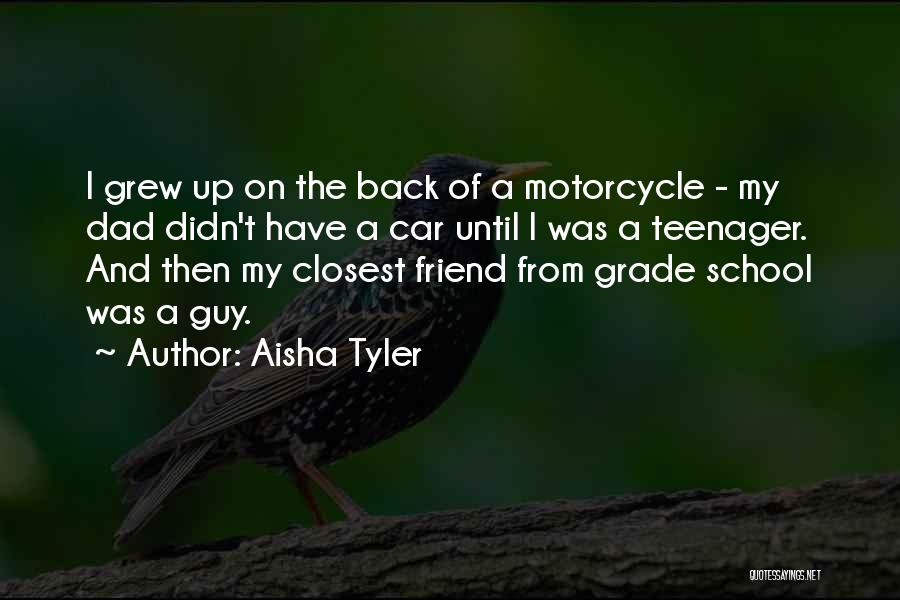 Aisha Tyler Quotes: I Grew Up On The Back Of A Motorcycle - My Dad Didn't Have A Car Until I Was A