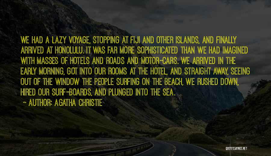 Agatha Christie Quotes: We Had A Lazy Voyage, Stopping At Fiji And Other Islands, And Finally Arrived At Honolulu. It Was Far More